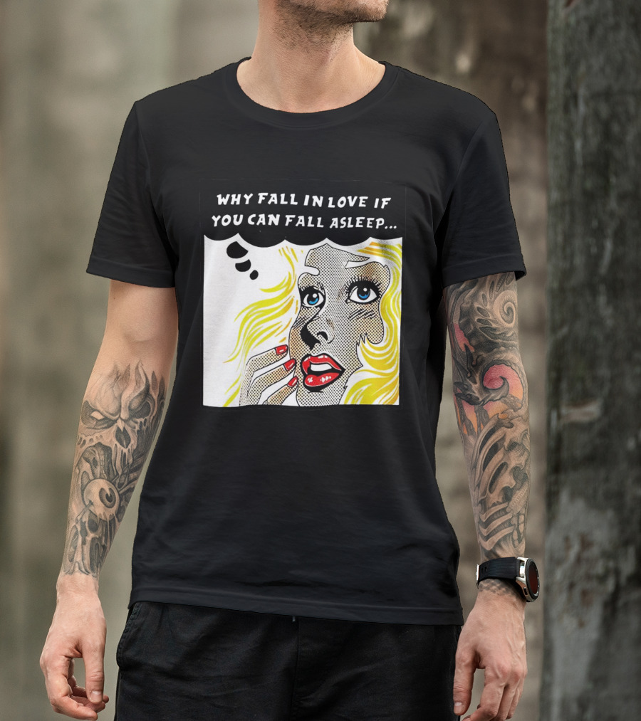 Why Fall In Love If You Can Fall Asleep Pop Art Comic Style Image With Blonde Woman T-Shirt