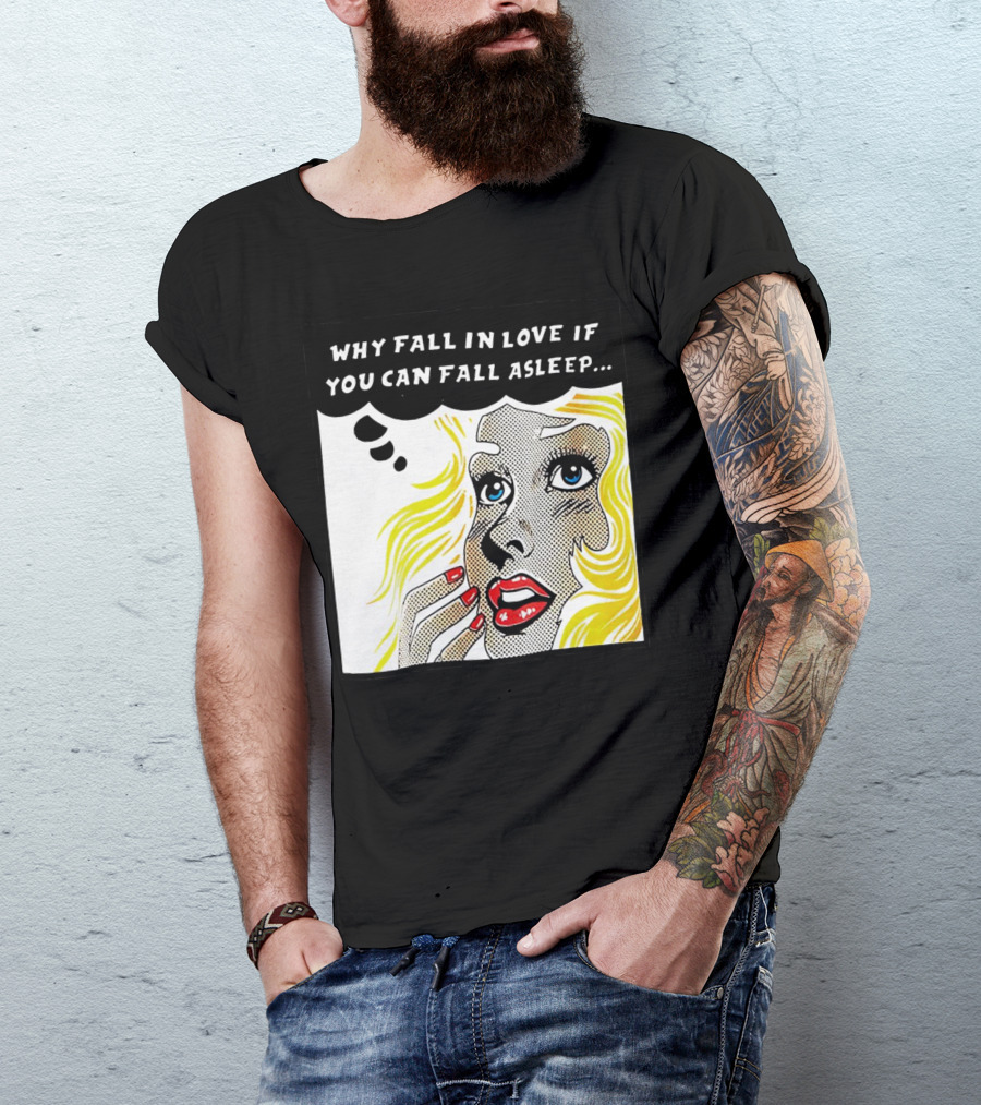 Why Fall In Love If You Can Fall Asleep Pop Art Comic Style Image With Blonde Woman T-Shirt