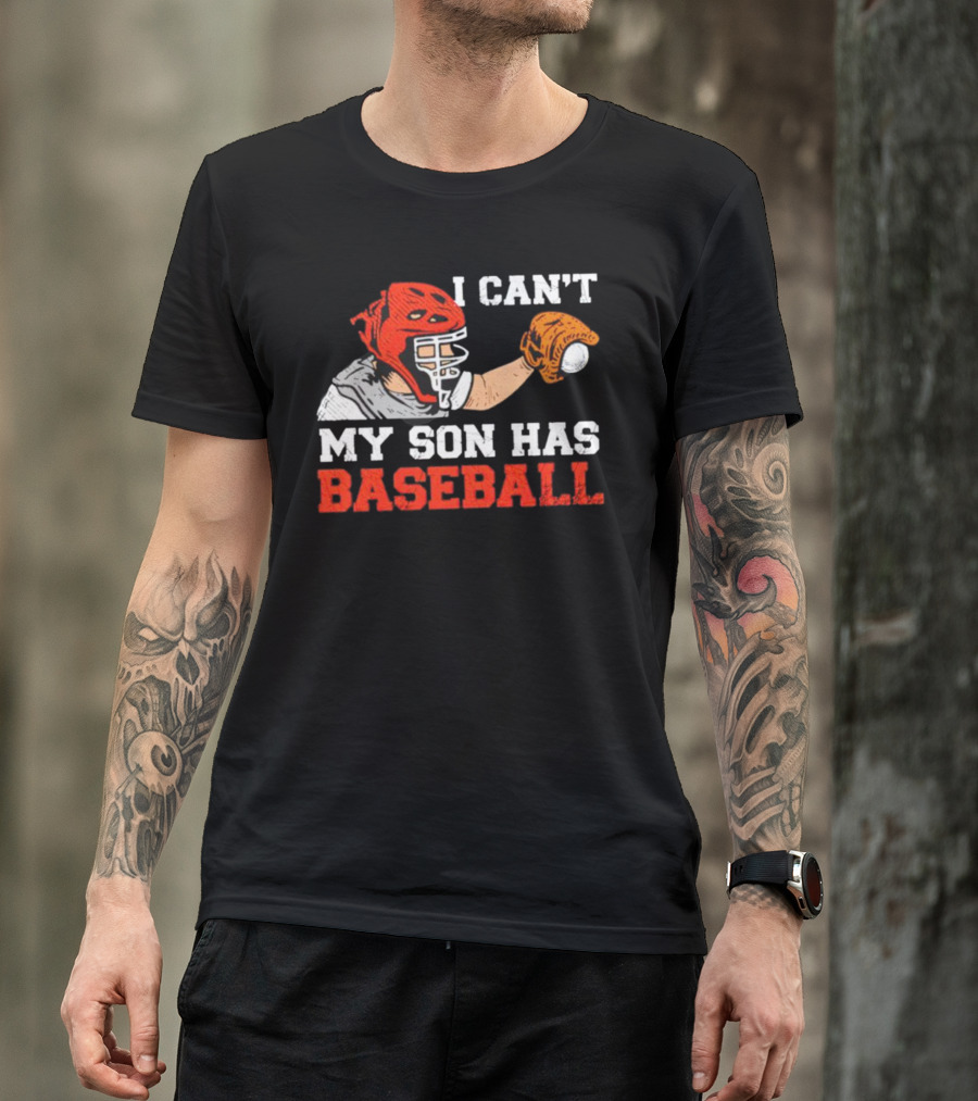 I Can't My Son Has Baseball Father's Day Catcher Helmet Glove Playing Sports T-Shirt