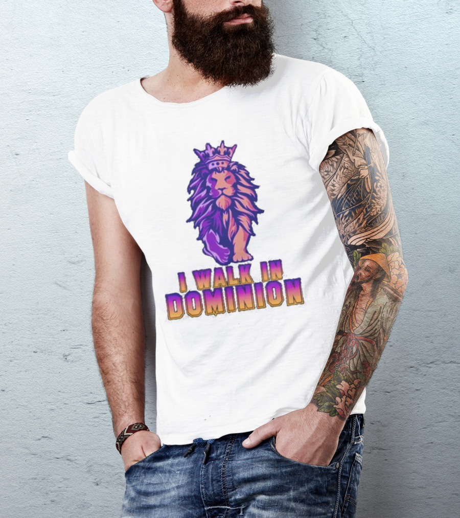 I Walk In Dominion Crowned Lion T-Shirt