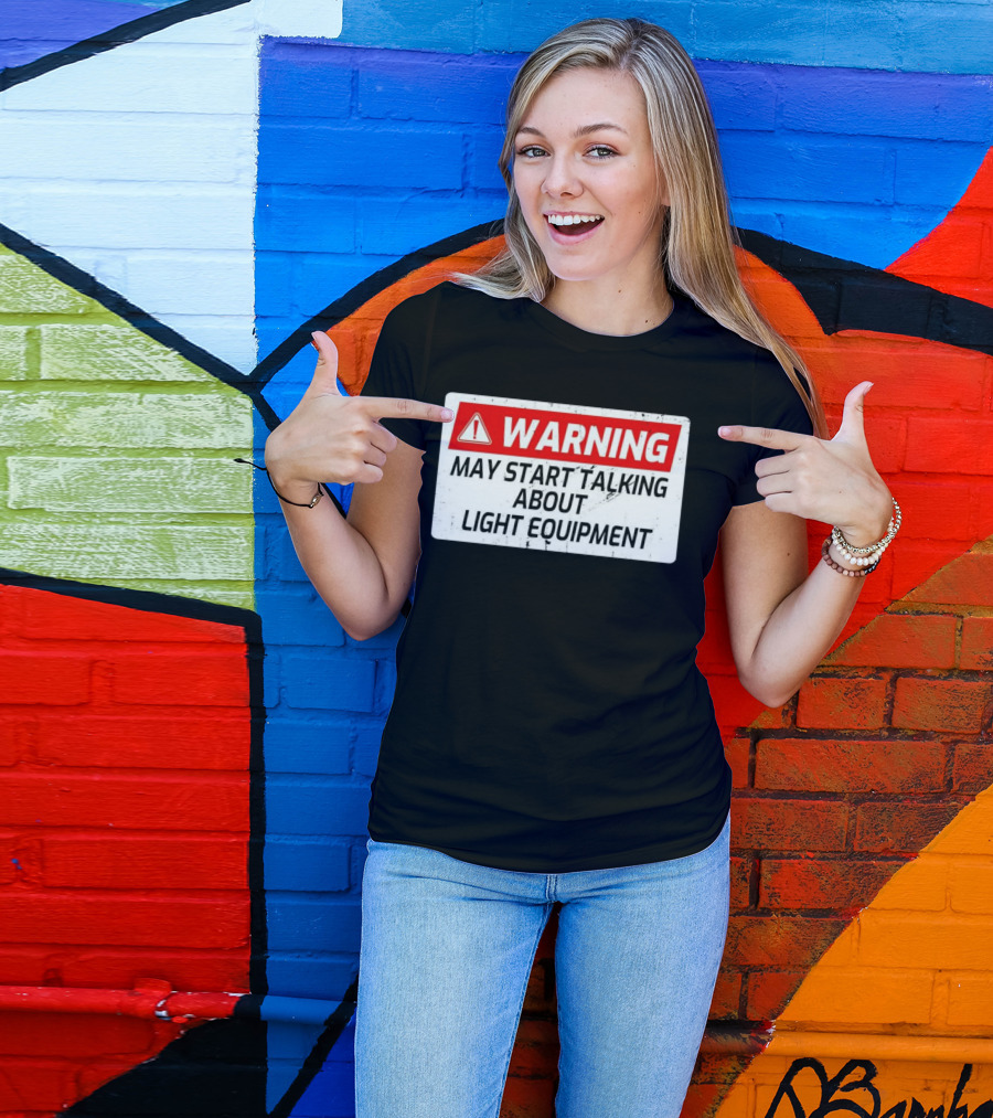 Warning May Start Talking About Light Equipment T-Shirt