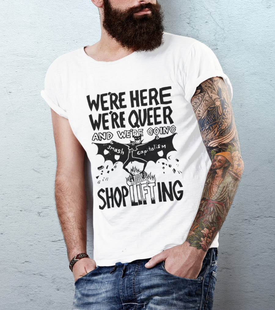 We're Here We're Queer Smash Capitalism Shoplifting With Bat Image T-Shirt