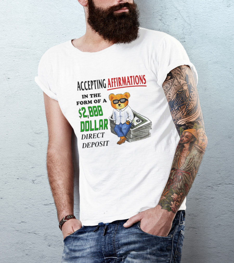 Accepting Affirmations In The Form Of A $2,000 Dollar Direct Deposit Teddy Bear With Glasses And Money Stack T-Shirt