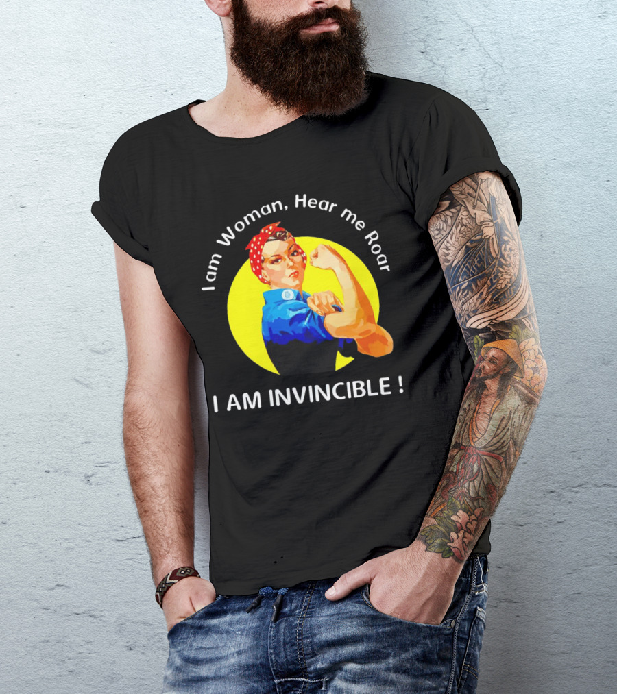 I Am Woman Hear Me Roar I Am Invincible Rosie The Riveter Empowerment T-Shirt