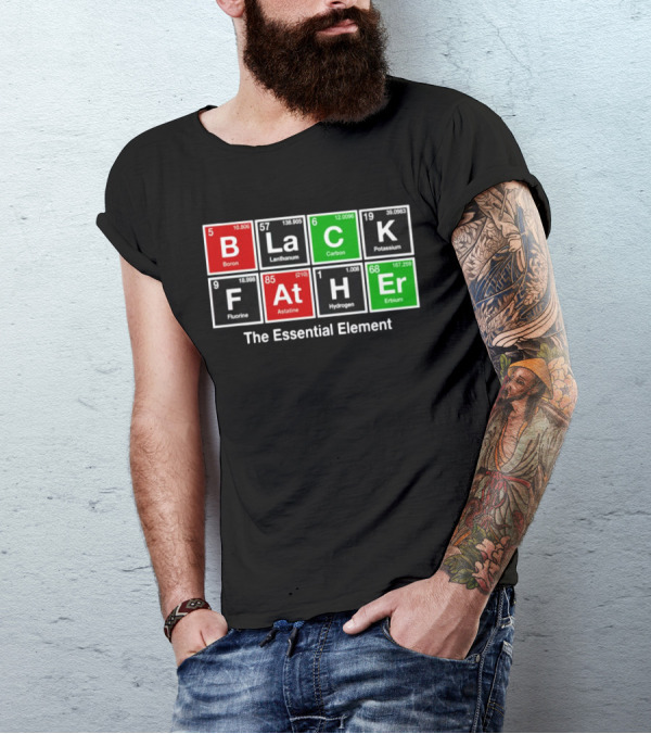 Black Father Periodic Table Essential Element T-Shirt