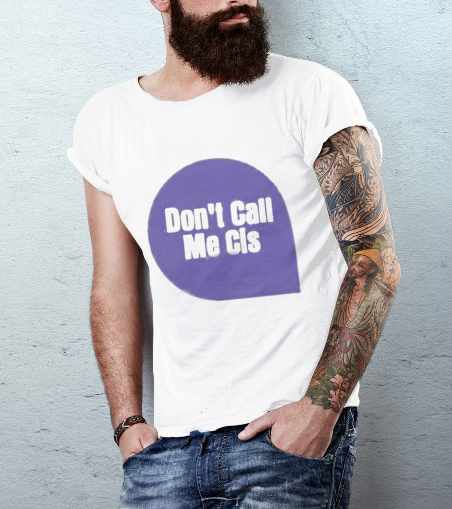 Don't Call Me Cis T-Shirt