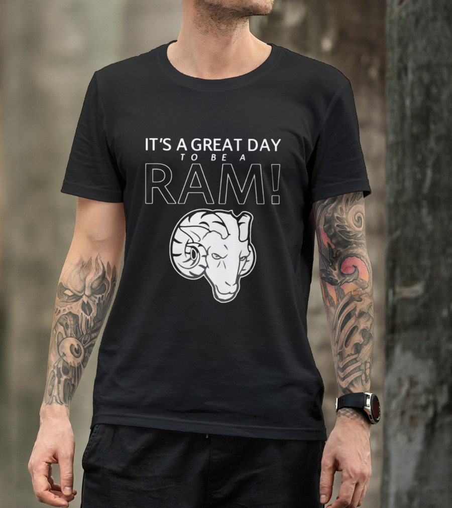 IT'S A GREAT DAY TO BE A RAM T-Shirt