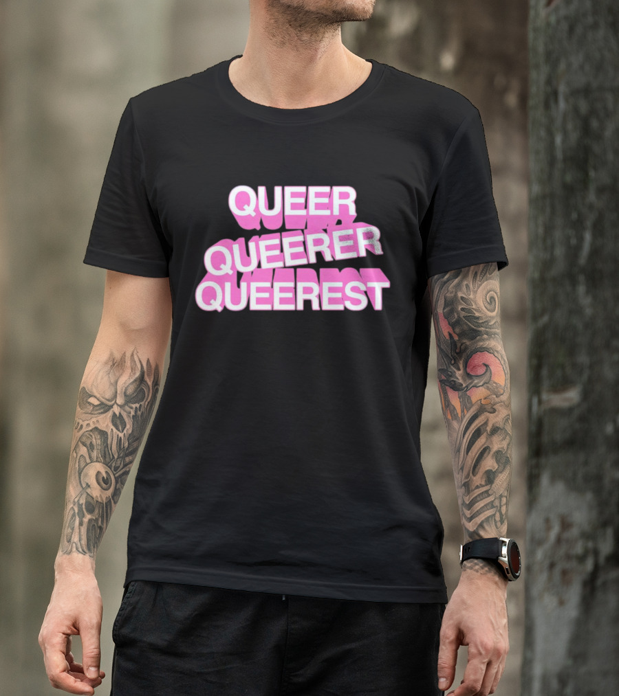 QUEER QUEERER QUEEREST T-Shirt