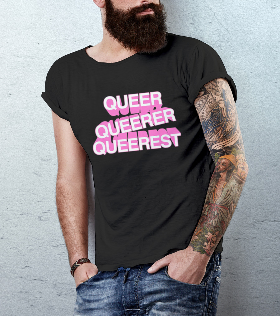QUEER QUEERER QUEEREST T-Shirt