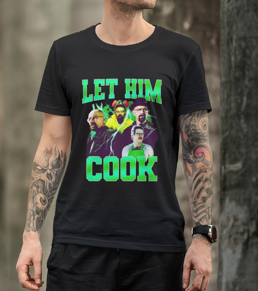 Breaking Bad Let Him Cook Walter White Characters Green Text T-Shirt