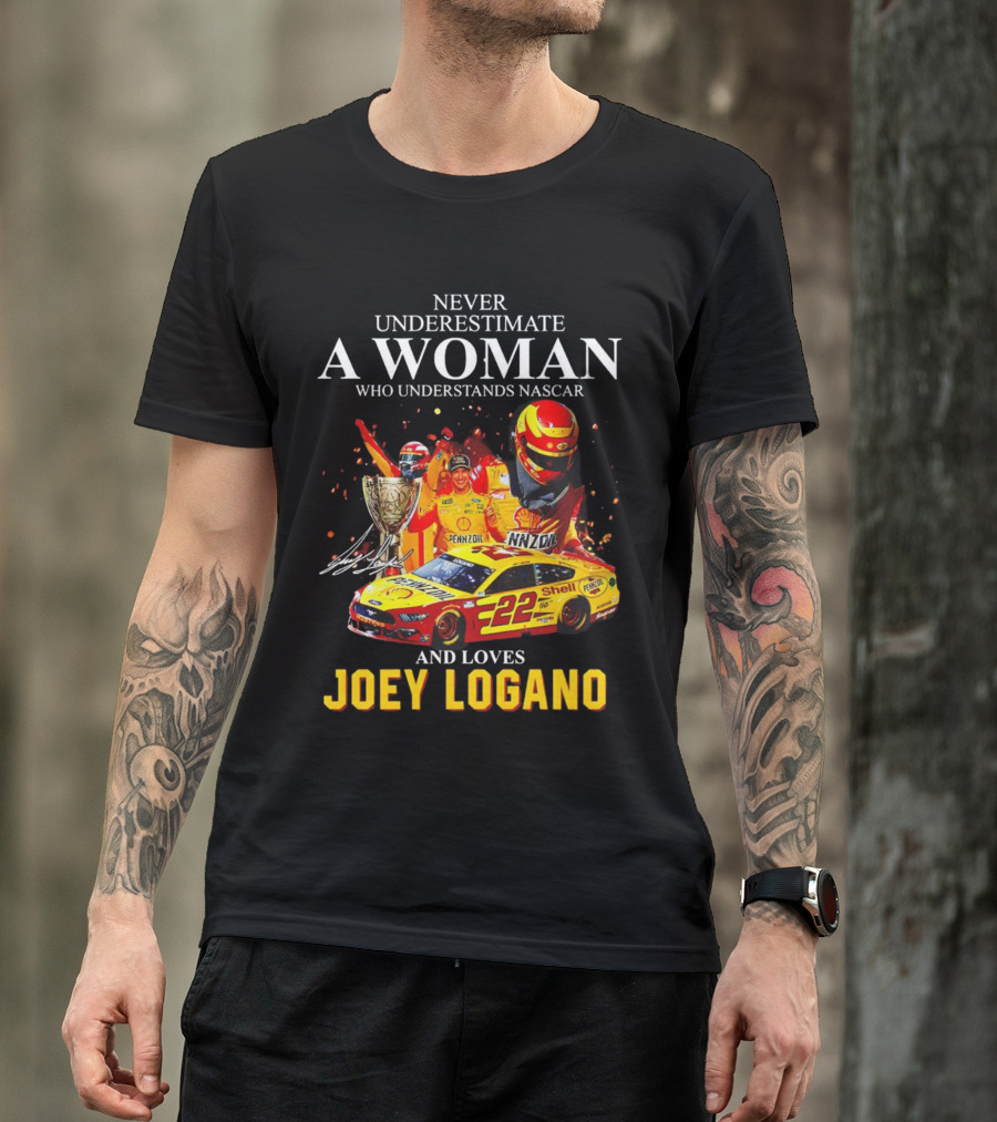 Never Underestimate A Woman Who Understands Nascar And Loves Joey Logano 22 Pennzoil Shell Racing T-Shirt