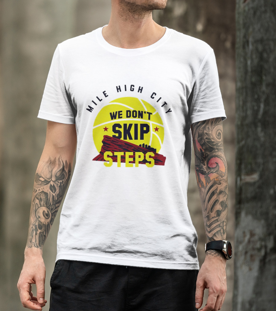 Denver Nuggets Mile High City Basketball We Don't Skip Steps T-Shirt