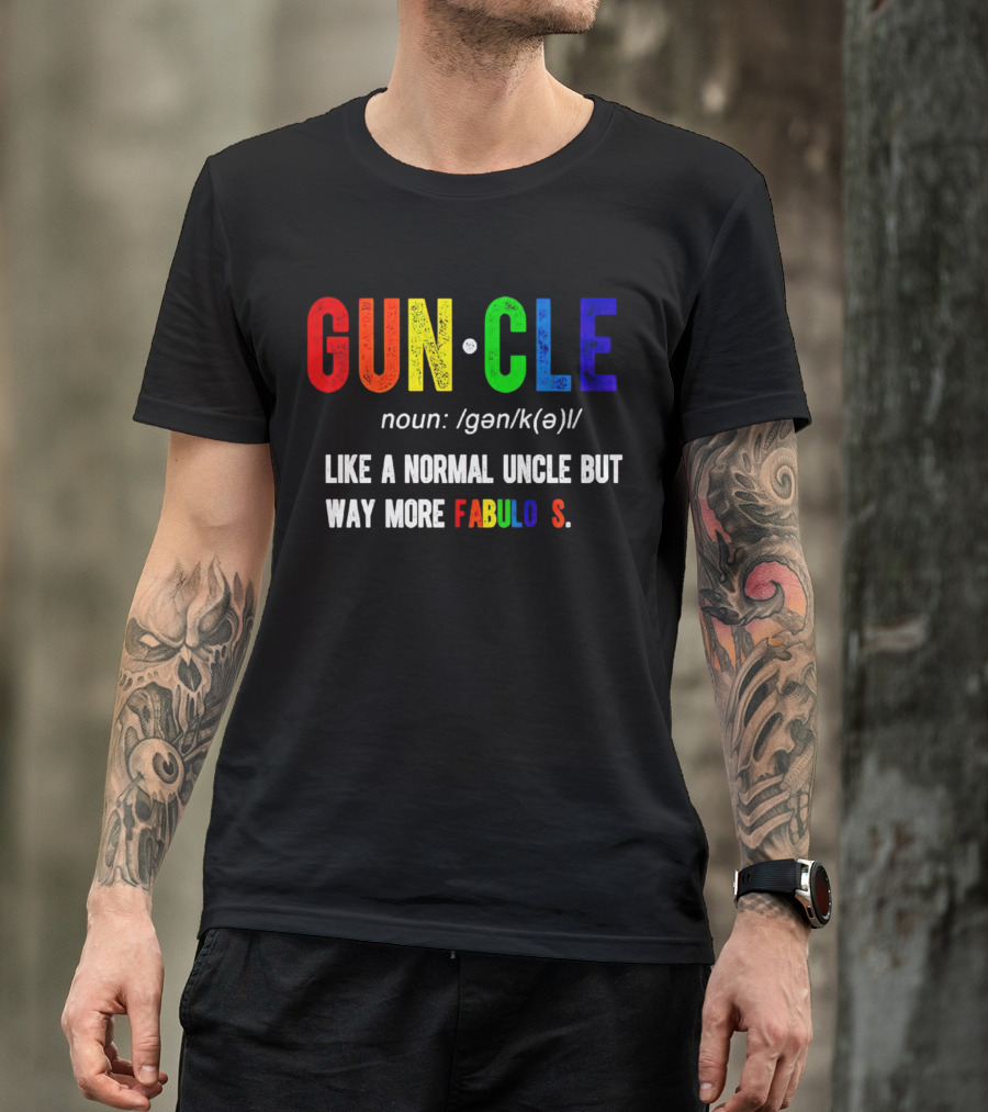 Guncle Noun Like A Normal Uncle But Way More Fabulous T-Shirt
