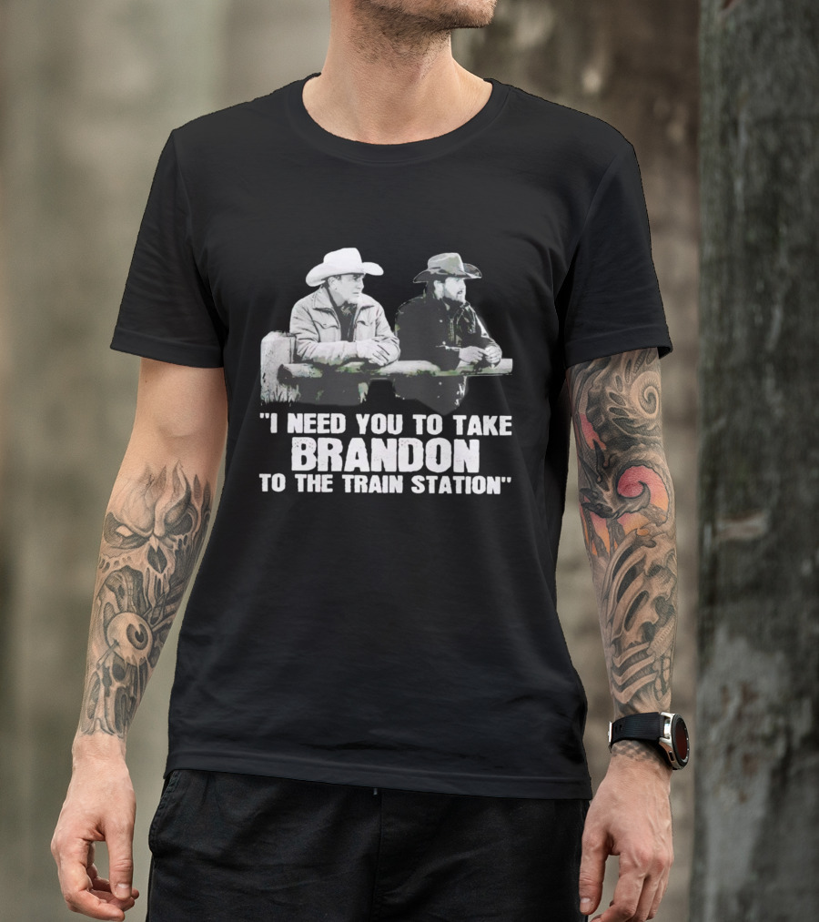 I Need You To Take Brandon To The Train Station Cowboys T-Shirt