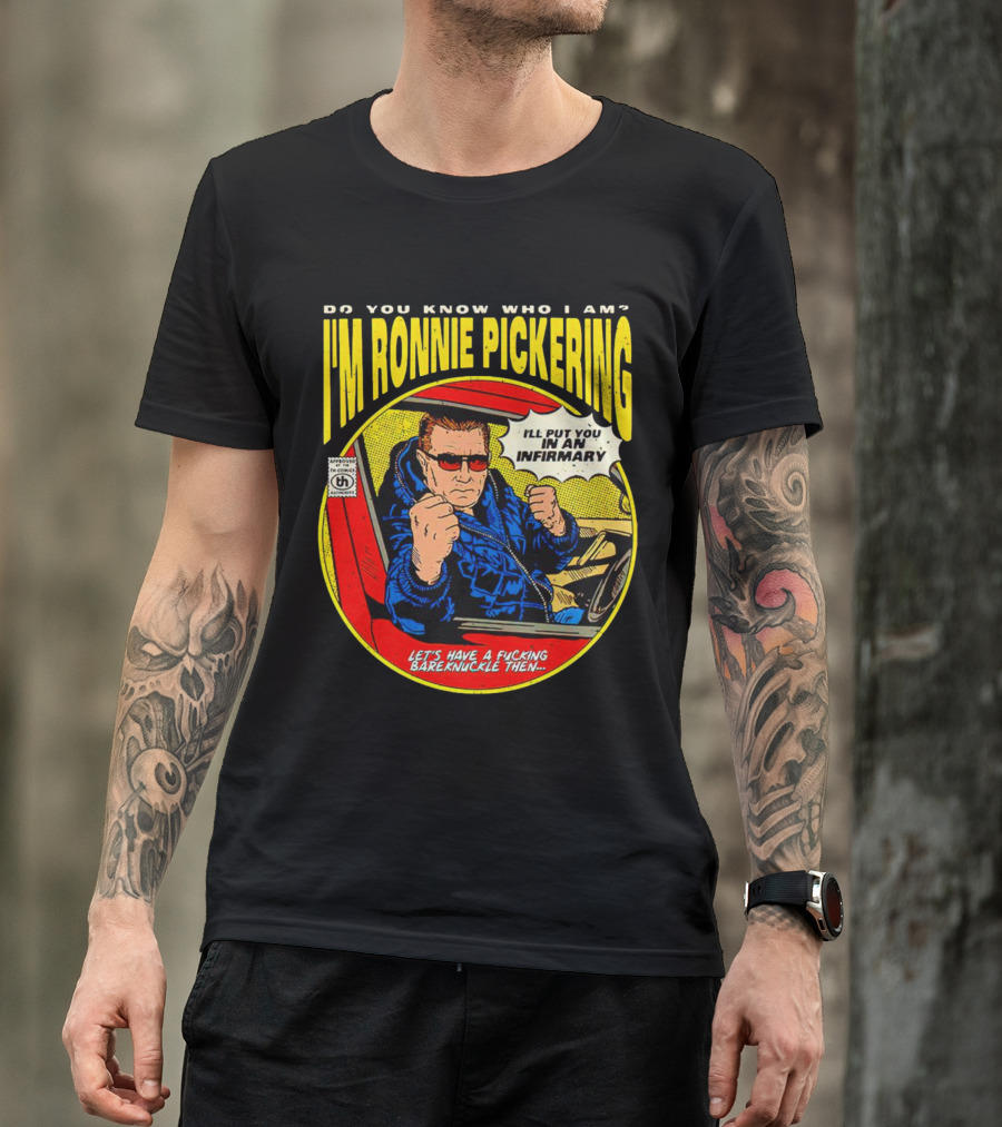 I'm Ronnie Pickering Do You Know Who I Am Let's Have A Bareknuckle Then T-Shirt