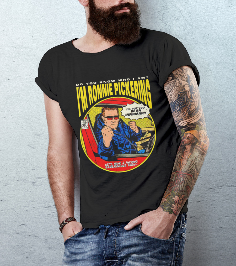 I'm Ronnie Pickering Do You Know Who I Am Let's Have A Bareknuckle Then T-Shirt