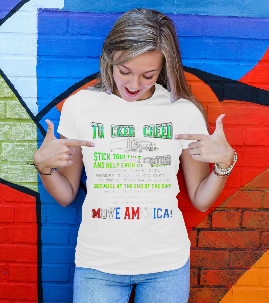 TRCKER CREED Stick Together Work Together Move America Feed Our Families Get Home Safe T-Shirt