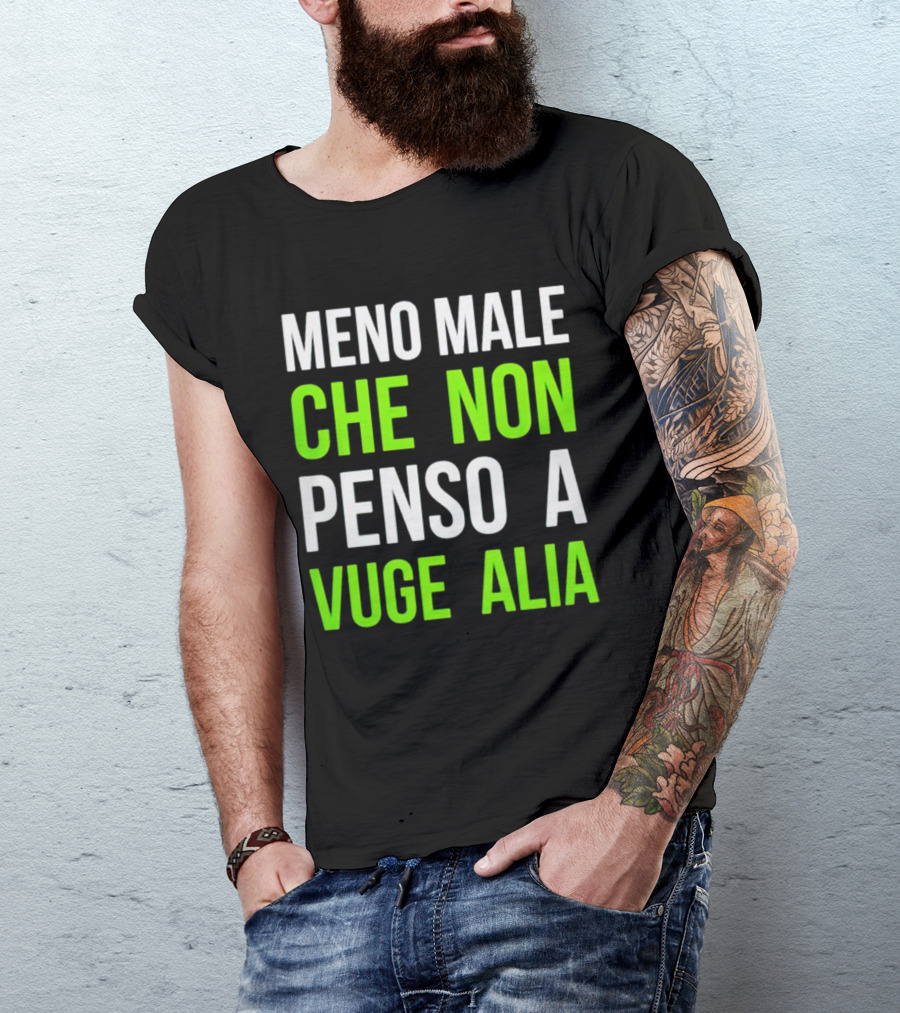 Meno Male Che Non Penso A Vuge Alia Text T-Shirt
