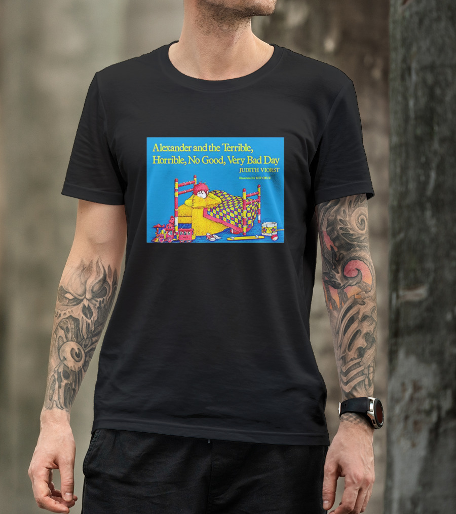Alexander And The Terrible Horrible No Good Very Bad Day Judith Viorst Illustrated By Ray Cruz T-Shirt