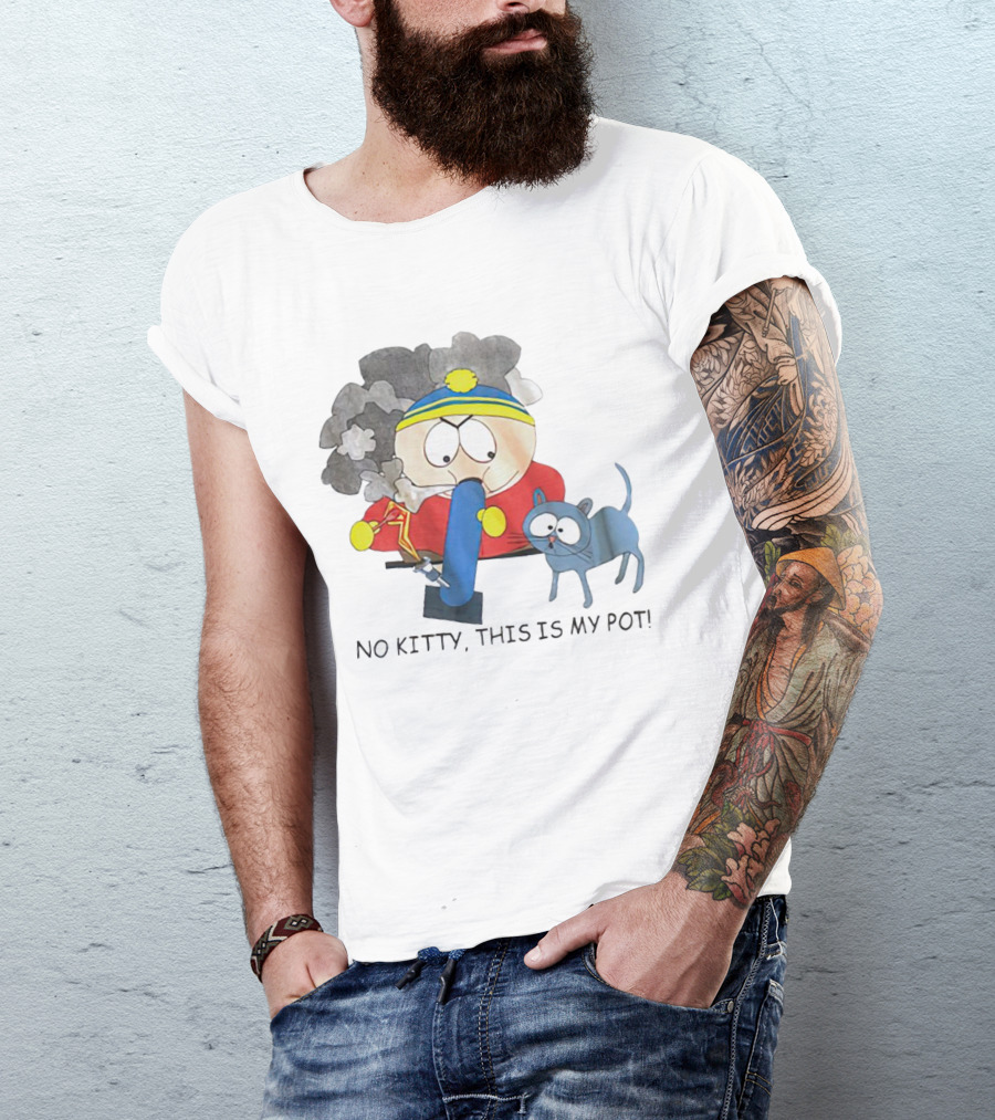 South Park Cartman No Kitty This Is My Pot T-Shirt