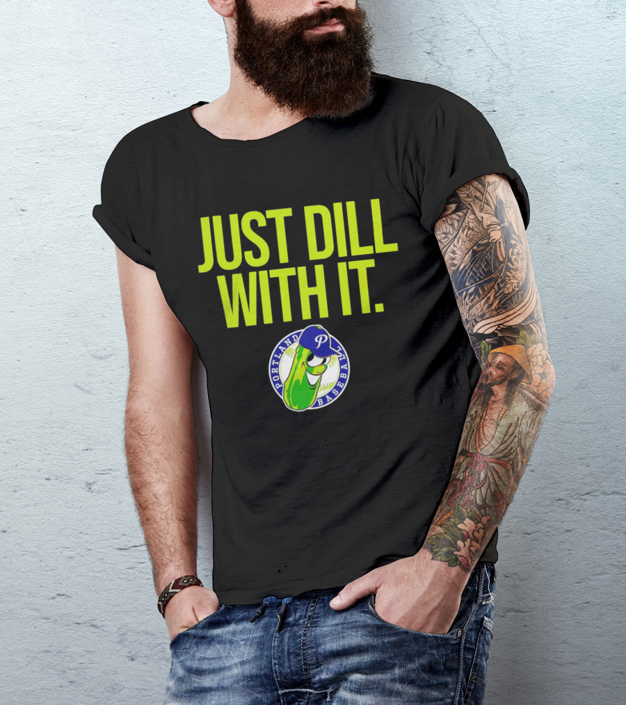 Portland Pickles Baseball Just Dill With It Funny Slogan With Pickle T-Shirt
