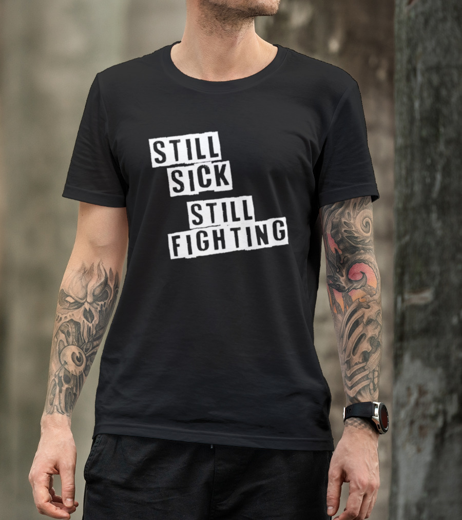Still Sick Still Fighting Motivational Phrase T-Shirt