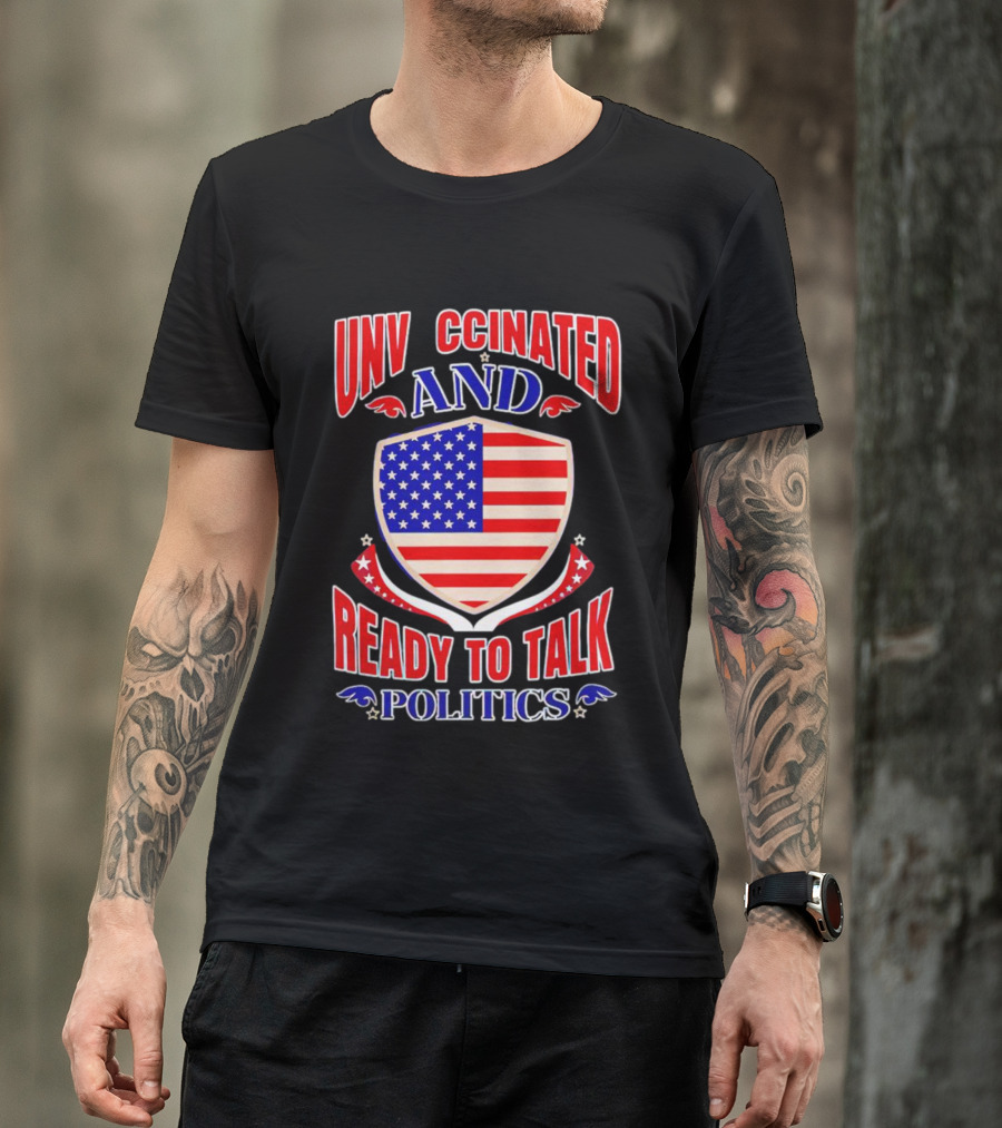 UNV CCINATED AND READY TO TALK POLITICS American Shield T-Shirt