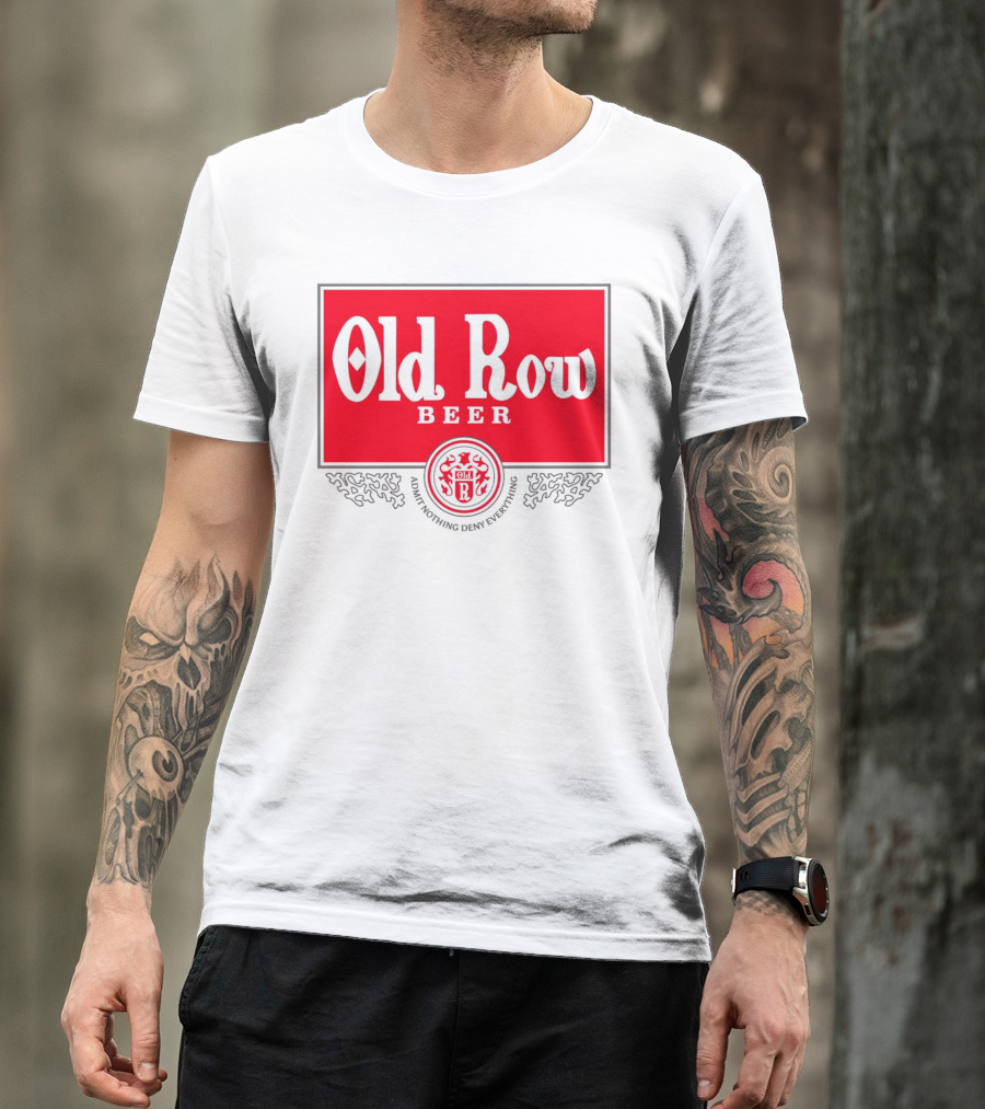 Old Row Beer Admit Nothing Deny Everything T-Shirt