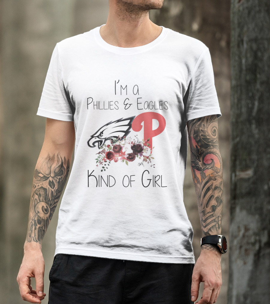 I’m A Phillies And Eagles Kind Of Girl With Logo And Floral Elements T-Shirt