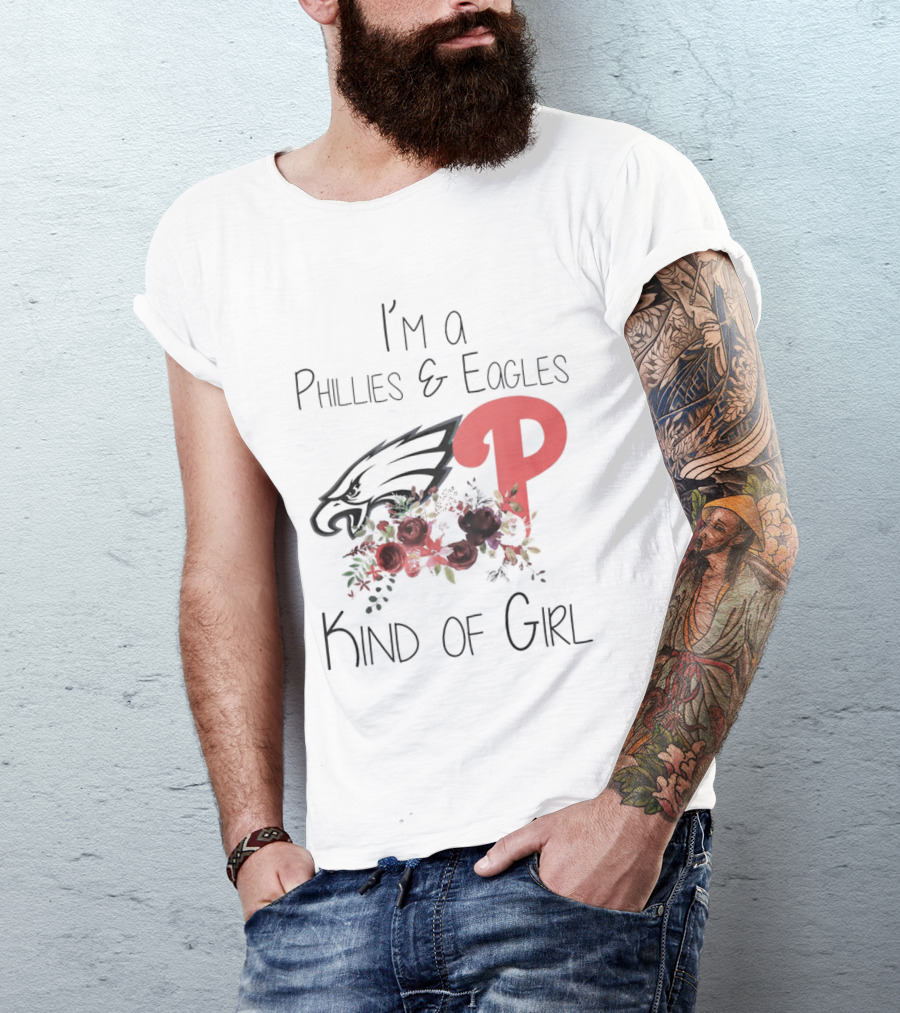 I’m A Phillies And Eagles Kind Of Girl With Logo And Floral Elements T-Shirt