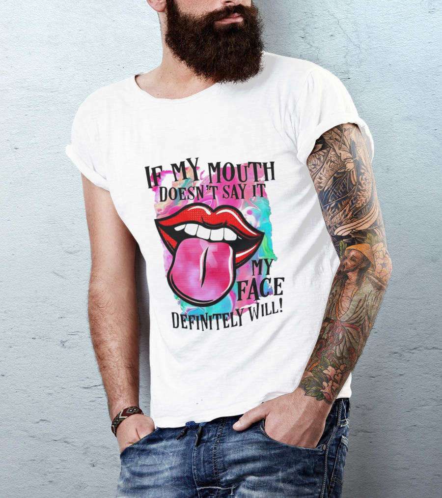 If My Mouth Doesn’t Say It My Face Definitely Will Colorful Lips T-Shirt