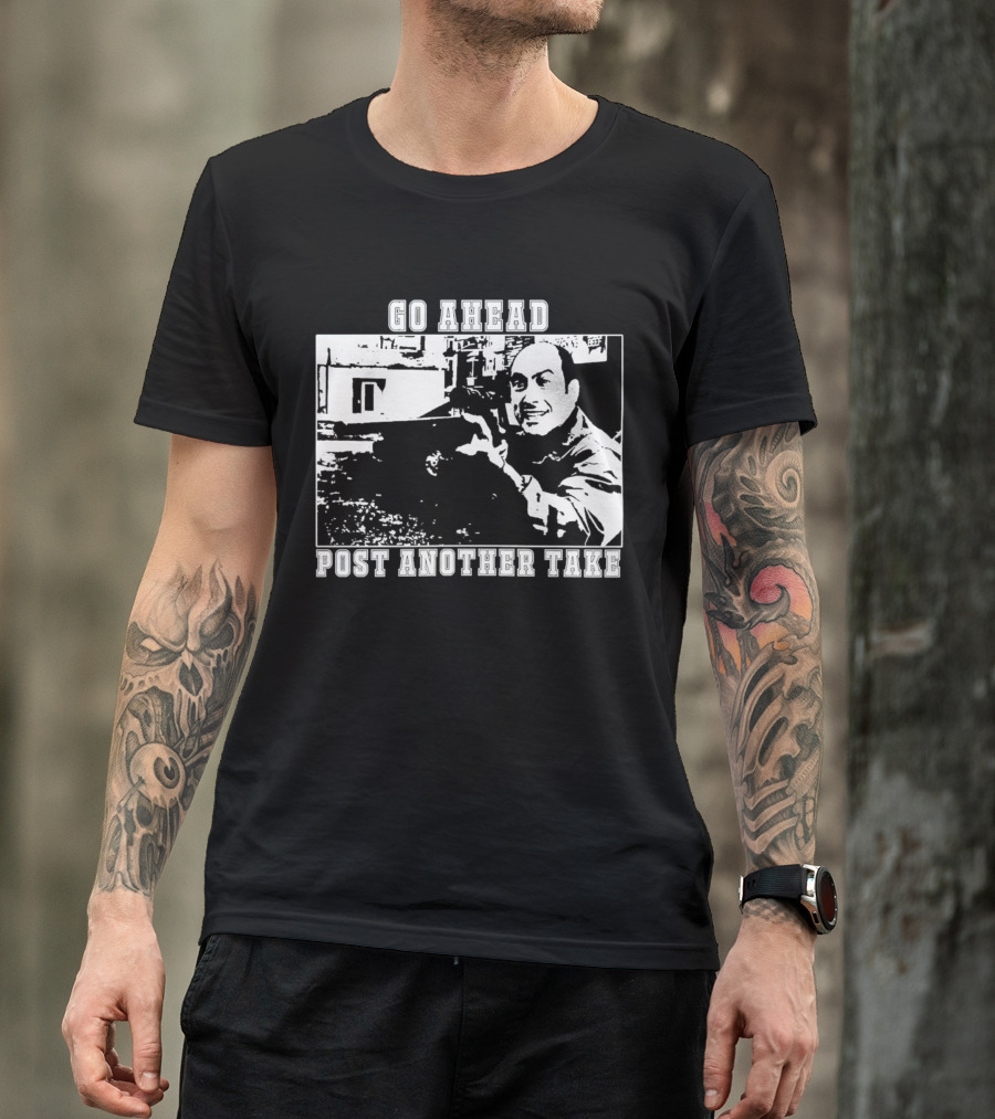 Go Ahead Post Another Take Meme T-Shirt