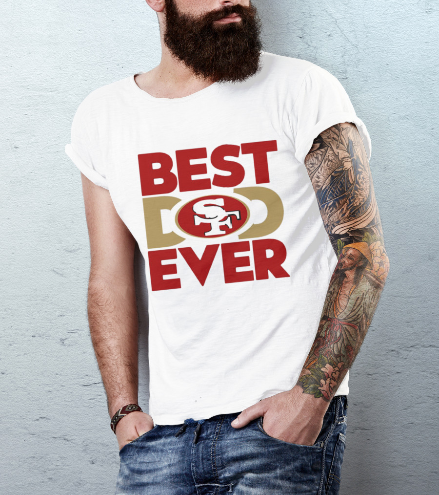 Best Dad Ever SF San Francisco 49ers NFL T-Shirt