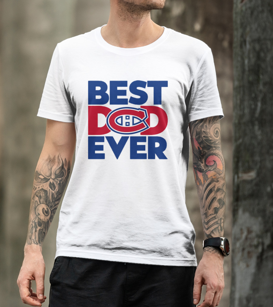 Best Dad Ever Montreal Canadiens NHL Fan Gear T-Shirt