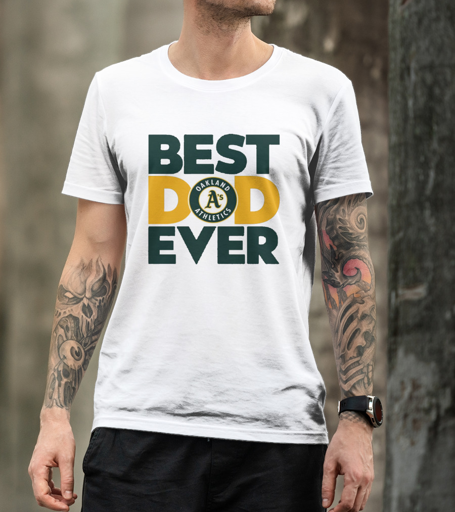 BEST DAD EVER OAKLAND ATHLETICS MLB A'S T-Shirt