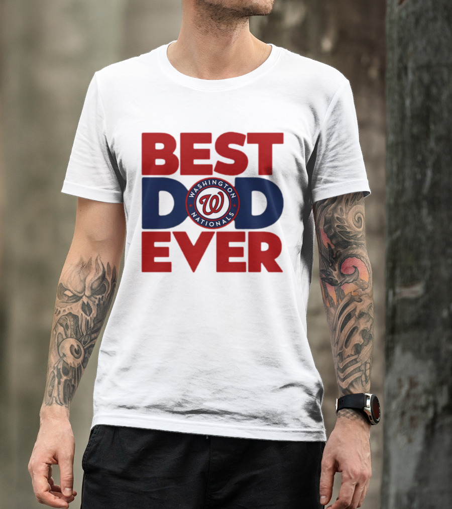 BEST DAD EVER WASHINGTON NATIONALS MLB T-Shirt