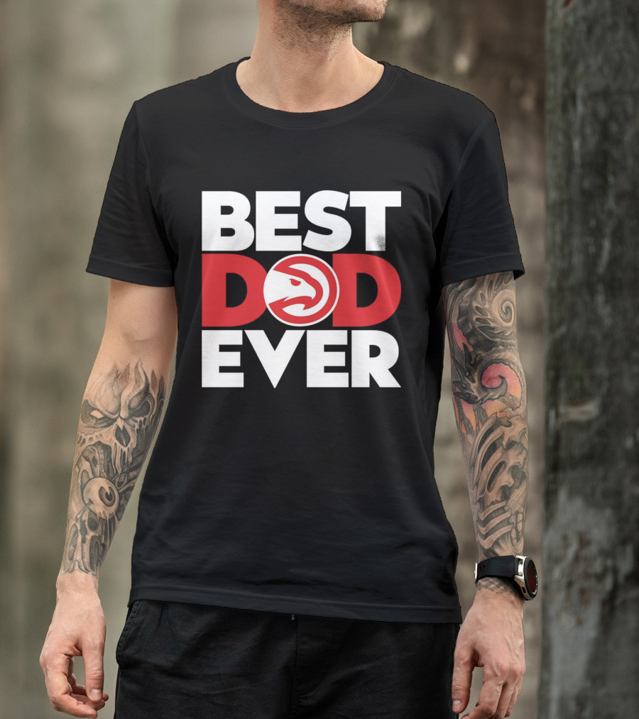 Best Dad Ever NBA Atlanta Hawks Basketball T-Shirt
