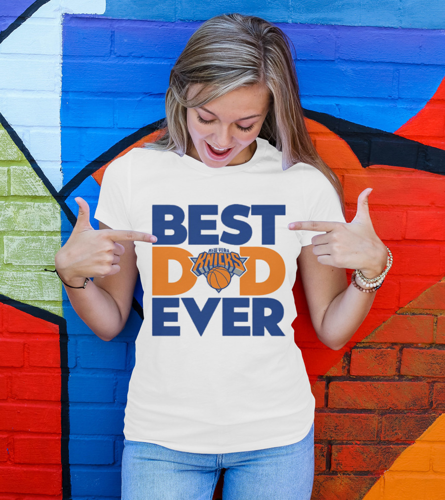 Best Dad Ever New York Knicks NBA T-Shirt