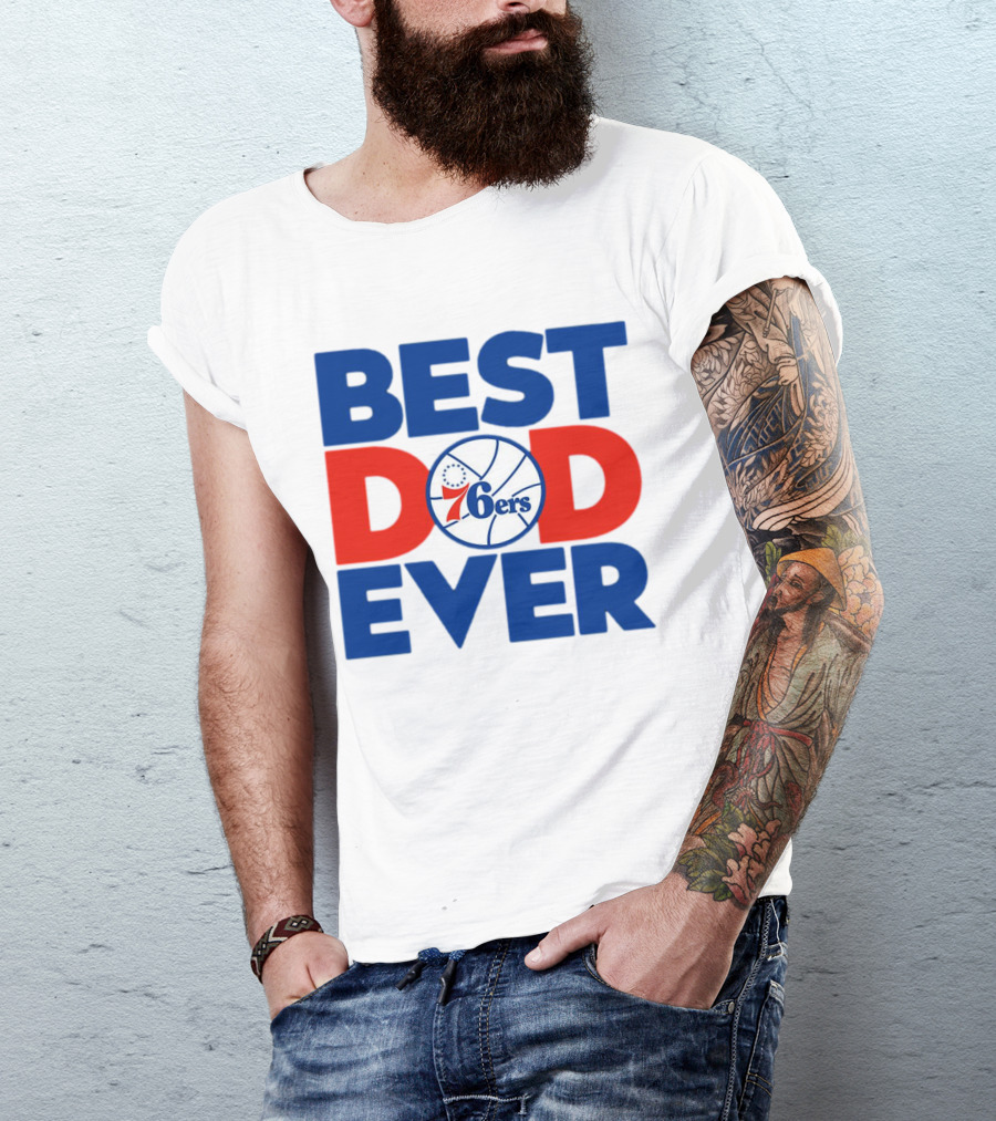Best Dad Ever 76ers Basketball T-Shirt