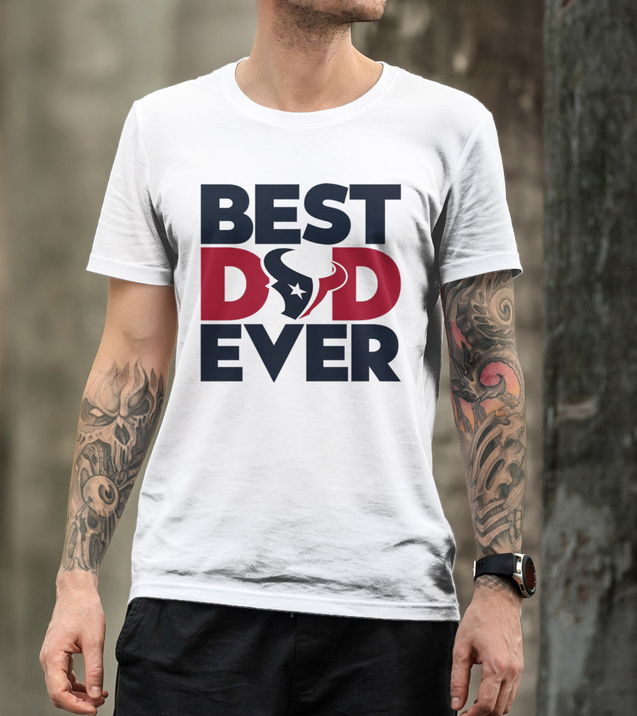 Best Dad Ever Houston Texans NFL T-Shirt