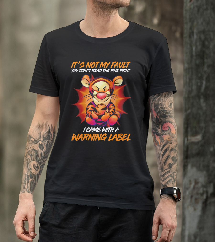 IT'S NOT MY FAULT YOU DIDN'T READ THE FINE PRINT I CAME WITH A WARNING LABEL T-Shirt