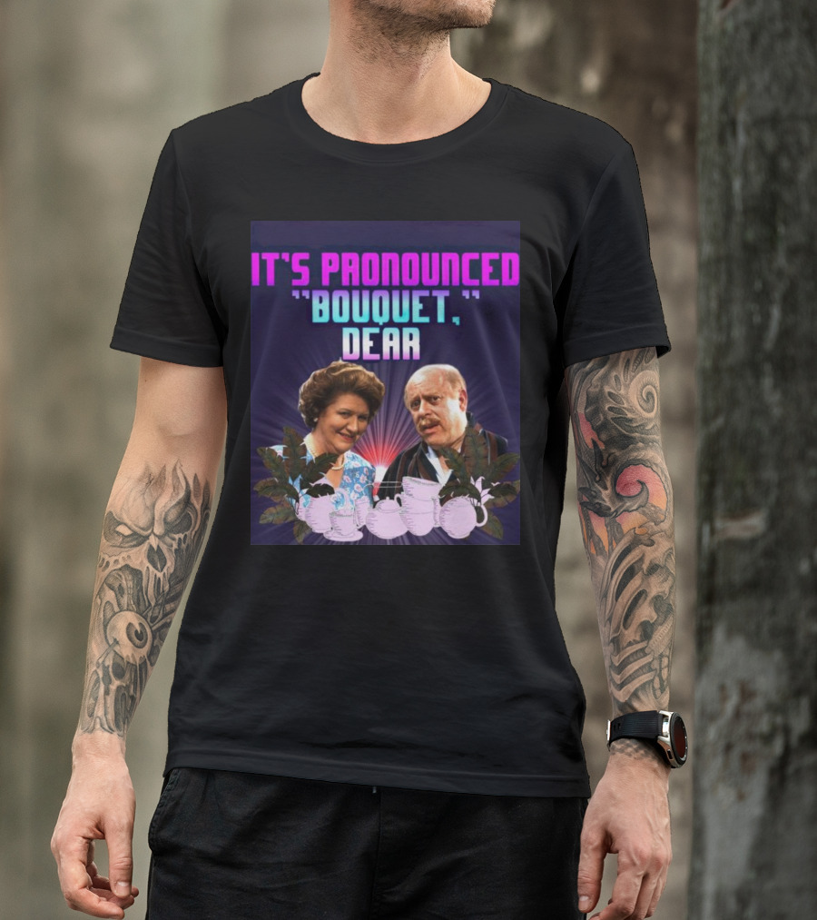 It's Pronounced Bouquet Dear Hyacinth Richard Teapots T-Shirt
