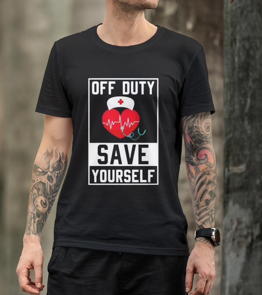 OFF DUTY HEARTBEAT SAVE YOURSELF NURSE HAT T-Shirt