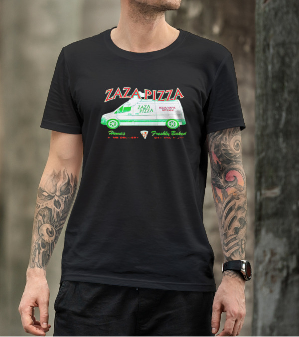 Zaza Pizza Van Home Delivery Freshly Baked Day And Night Relax You've Got Zaza T-Shirt