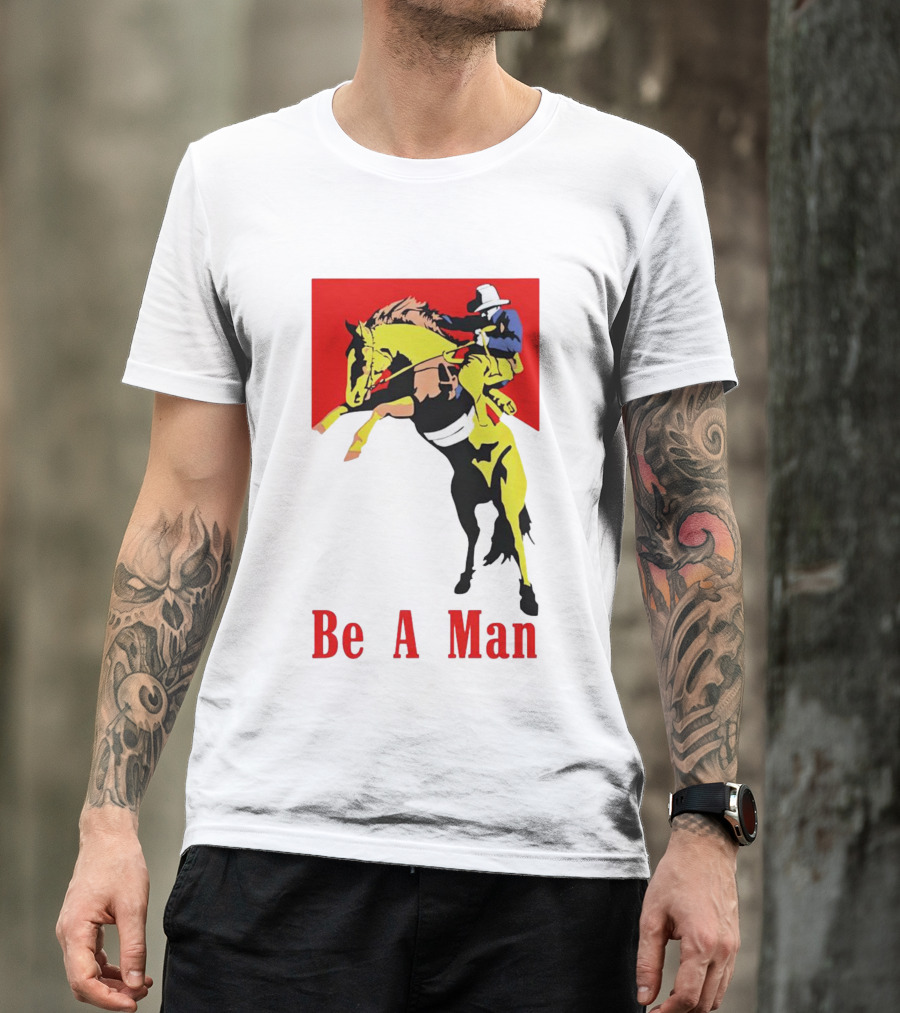 Be A Man Cowboy Rodeo Rider T-Shirt