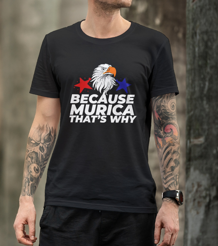 Because Murica That's Why Eagle With Red And Blue Stars T-Shirt