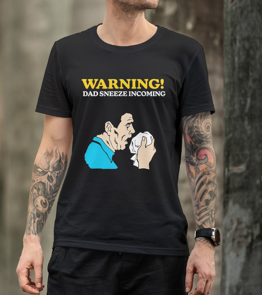 Warning Dad Sneeze Incoming Iconic Humor T-Shirt