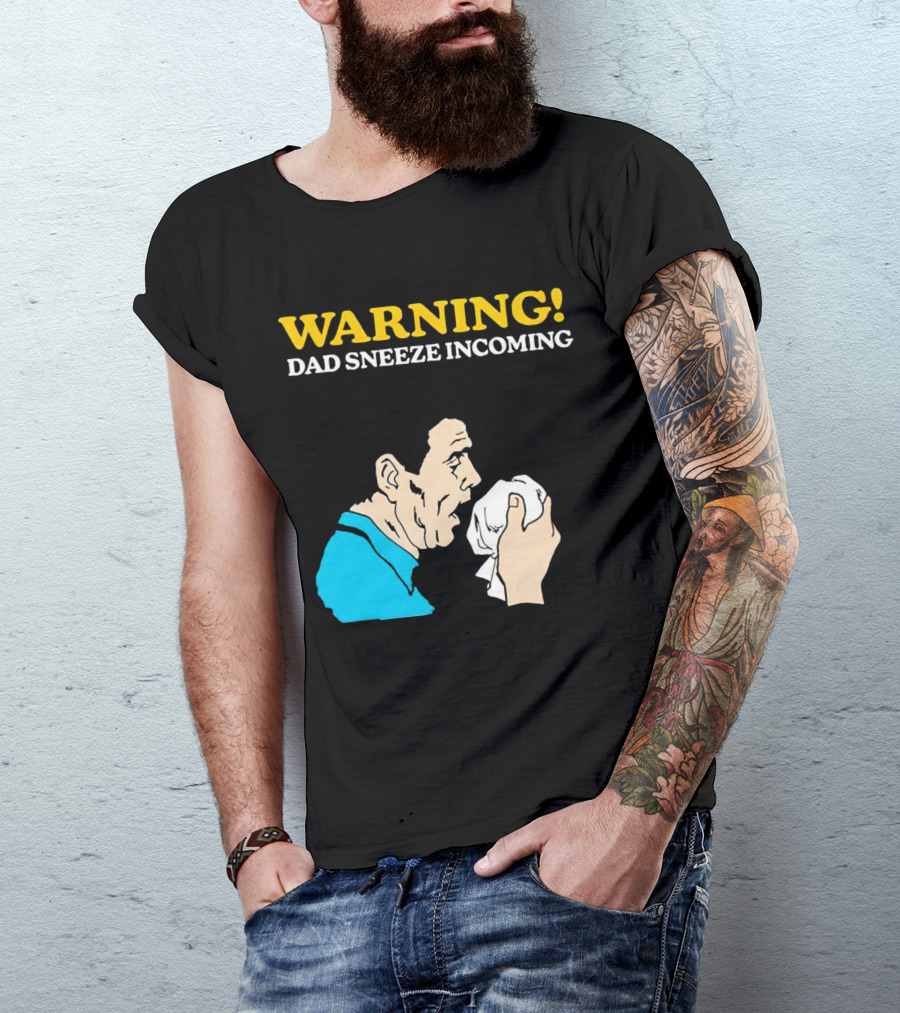 Warning Dad Sneeze Incoming Iconic Humor T-Shirt