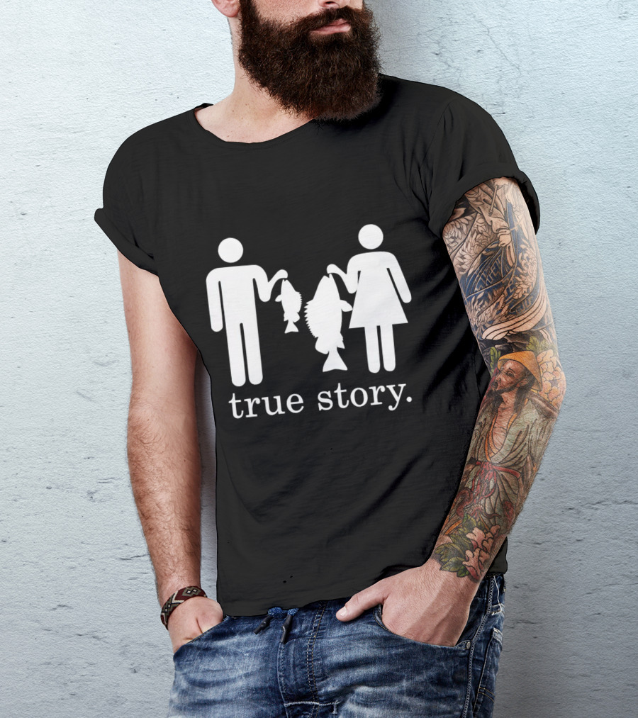 True Story Fishing Gifts I Love T-Shirt