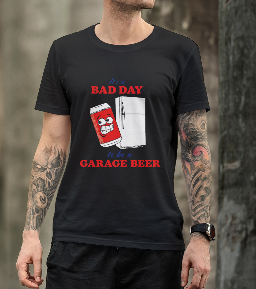 It’s A Bad Day To Be A Garage Beer With Cartoon Can And Fridge T-Shirt